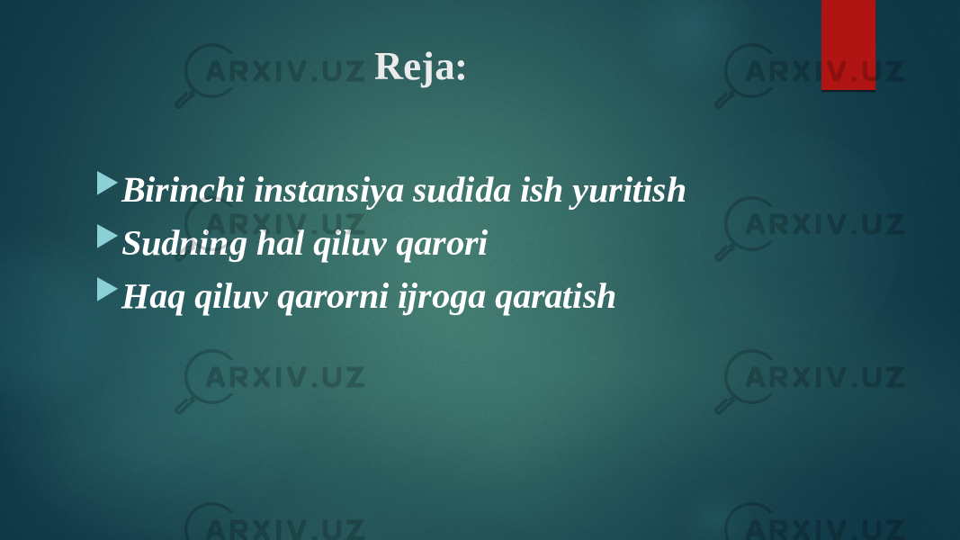 Reja:  Birinchi instansiya sudida ish yuritish  Sudning hal qiluv qarori  Haq qiluv qarorni ijroga qaratish 