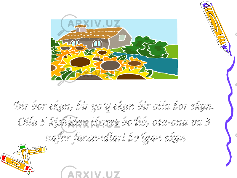 Bir bor ekan, bir yo’q ekan bir oila bor ekan. Oila 5 kishidan iborat bo’lib, ota-ona va 3 nafar farzandlari bo’lgan ekan 