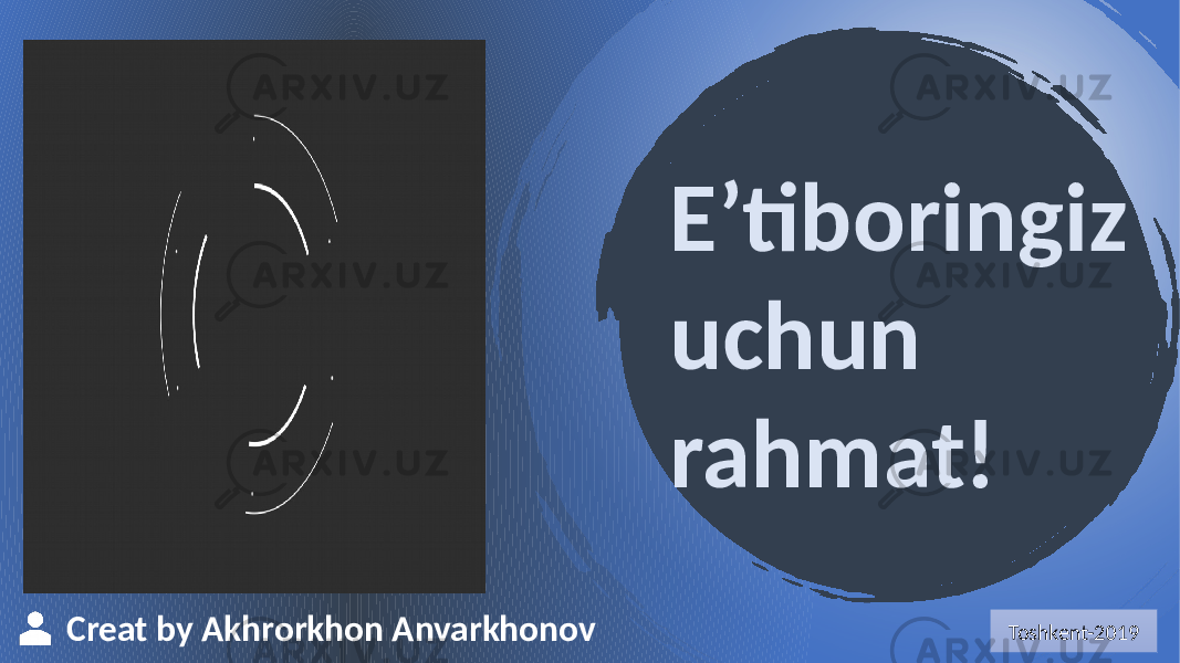 Creat by Akhrorkhon Anvarkhonov E’tiboringiz uchun rahmat! Toshkent-2019 