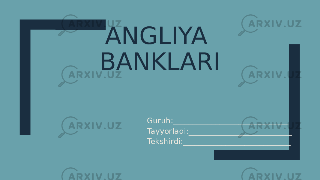 ANGLIYA BANKLARI Guruh:______________________________ Tayyorladi:___________________________ Tekshirdi:____________________________ 