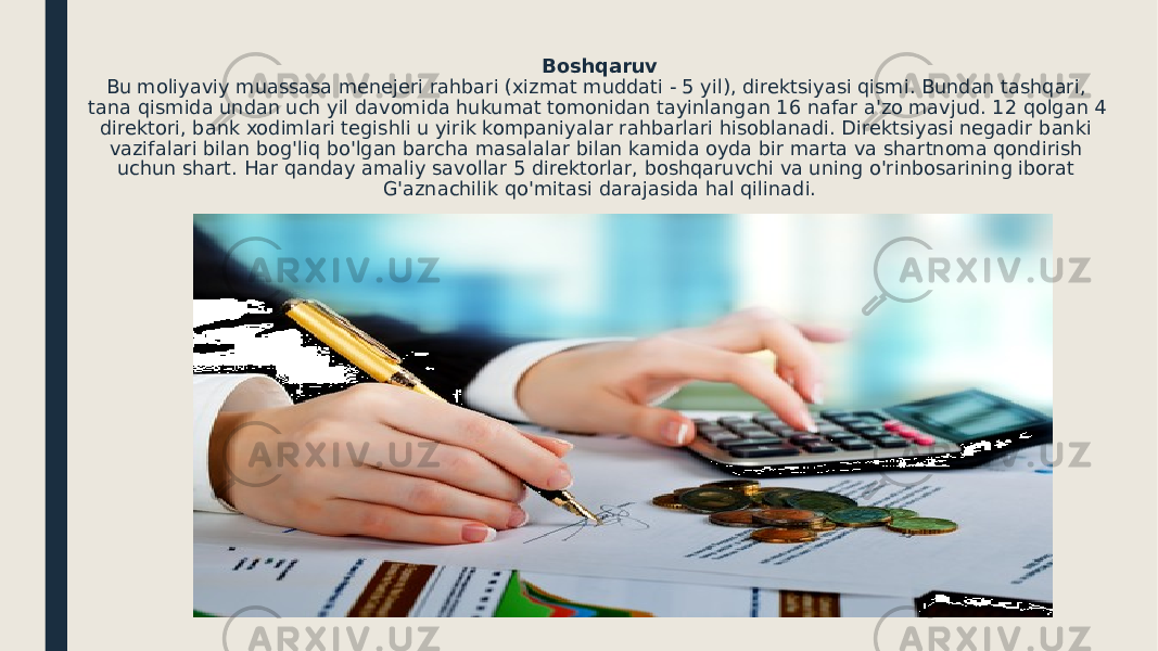 Boshqaruv Bu moliyaviy muassasa menejeri rahbari (xizmat muddati - 5 yil), direktsiyasi qismi. Bundan tashqari, tana qismida undan uch yil davomida hukumat tomonidan tayinlangan 16 nafar a&#39;zo mavjud. 12 qolgan 4 direktori, bank xodimlari tegishli u yirik kompaniyalar rahbarlari hisoblanadi. Direktsiyasi negadir banki vazifalari bilan bog&#39;liq bo&#39;lgan barcha masalalar bilan kamida oyda bir marta va shartnoma qondirish uchun shart. Har qanday amaliy savollar 5 direktorlar, boshqaruvchi va uning o&#39;rinbosarining iborat G&#39;aznachilik qo&#39;mitasi darajasida hal qilinadi. 