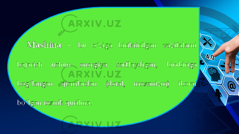 Mashina – bu о‘ ziga biriktirilgan vazifalarni bajarish uchun energiya sarflaydigan, bir-biriga bog‘langan qismlardan (detal, mexanizm) iborat b о‘ lgan texnik qurilma. 