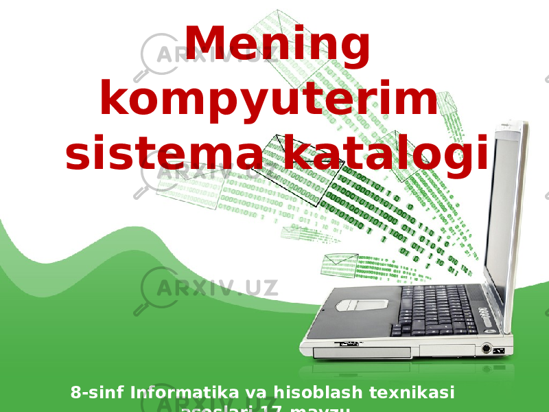 8-sinf Informatika va hisoblash texnikasi asoslari 17-mavzu“ Mening kompyuterim sistema katalogi 