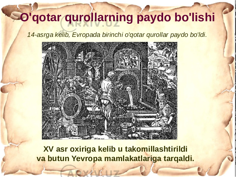 O&#39;qotar qurollarning paydo bo&#39;lishi 14-asrga kelib, Evropada birinchi o&#39;qotar qurollar paydo bo&#39;ldi . XV asr oxiriga kelib u takomillashtirildi va butun Yevropa mamlakatlariga tarqaldi. 