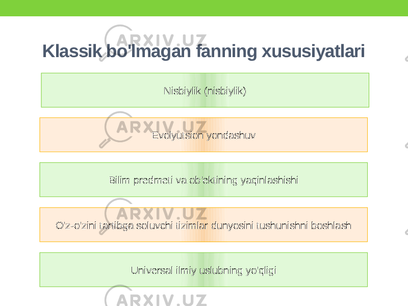 Klassik bo&#39;lmagan fanning xususiyatlari Nisbiylik (nisbiylik) Evolyutsion yondashuv O&#39;z-o&#39;zini tartibga soluvchi tizimlar dunyosini tushunishni boshlash Universal ilmiy uslubning yo&#39;qligiBilim predmeti va ob&#39;ektining yaqinlashishi 