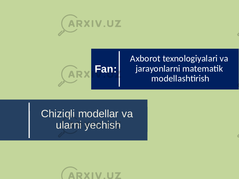 Chiziqli modellar va ularni yechish Axborot texnologiyalari va jarayonlarni matematik modellashtirishFan: 