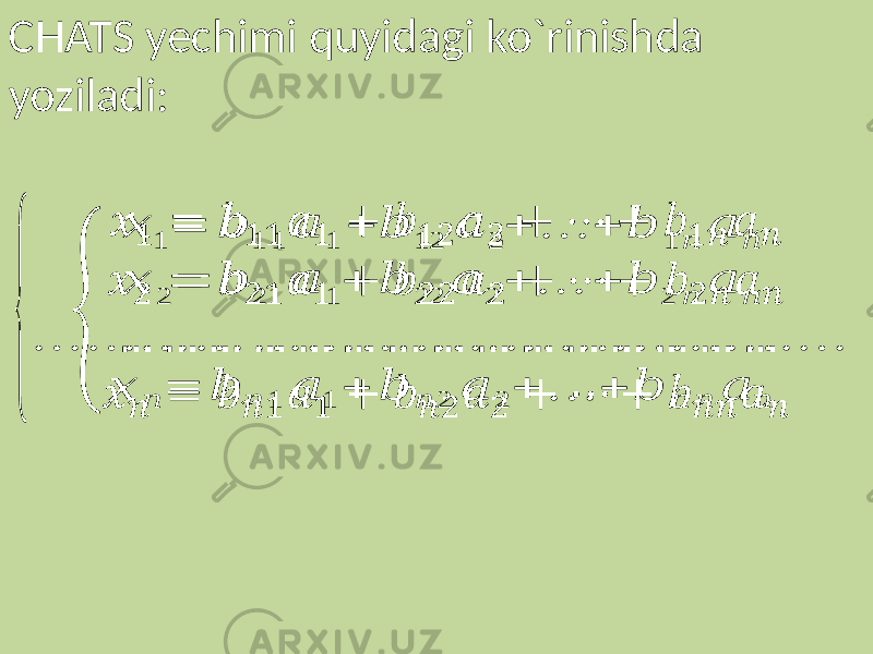 CHATS yechimi quyidagi ko`rinishda yoziladi:{ &#55349;&#56421; 1 = &#55349;&#56399; 1 1 &#55349;&#56398; 1 + &#55349;&#56399; 12 &#55349;&#56398; 2 + … + &#55349;&#56399; 1 &#55349;&#56411; &#55349;&#56398; &#55349;&#56411; &#55349;&#56421; 2 = &#55349;&#56399; 21 &#55349;&#56398; 1 + &#55349;&#56399; 22 &#55349;&#56398; 2 + … + &#55349;&#56399; 2 &#55349;&#56411; &#55349;&#56398; &#55349;&#56411; … … … … … … … … … … … … … … … &#55349;&#56421; &#55349;&#56411; = &#55349;&#56399; &#55349;&#56411; 1 &#55349;&#56398; 1 + &#55349;&#56399; &#55349;&#56411; 2 &#55349;&#56398; 2 + … + &#55349;&#56399; &#55349;&#56411; &#55349;&#56411; &#55349;&#56398; &#55349;&#56411; 