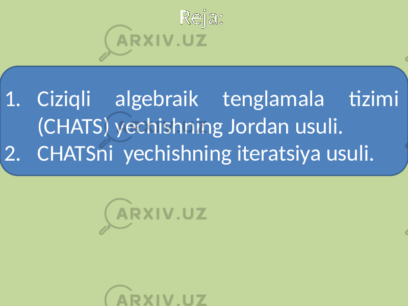 Reja: 1. Ciziqli algebraik tenglamala tizimi (CHATS) yechishning Jordan usuli. 2. CHATSni yechishning iteratsiya usuli. 