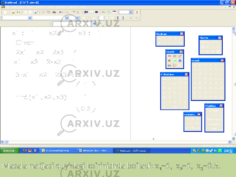 Masala natijasi quyidagi ko`rinishda bo`ladi: x 1 =1, x 2 =1, x 3 =0.5. 