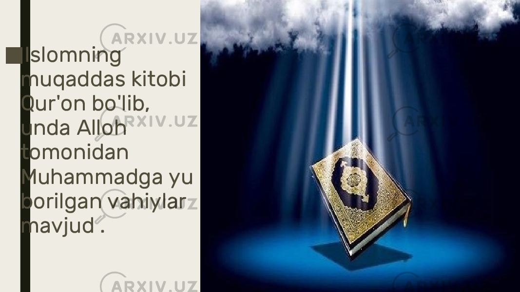 ■ Islomning muqaddas kitobi Qur&#39;on bo&#39;lib, unda Alloh tomonidan Muhammadga yu borilgan vahiylar mavjud . 