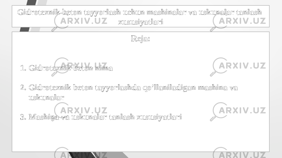 Gidrotexnik beton tayyorlash uchun mashinalar va uskunalar tanlash xususiyatlari Reja: 1. Gidrotexnik beton nima 2. Gidrotexnik beton tayyorlashda qo’llaniladigan mashina va uskunalar 3. Mashina va uskunalar tanlash xususiyatlari 