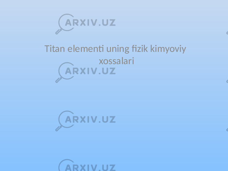 Titan elementi uning fizik kimyoviy xossalari 