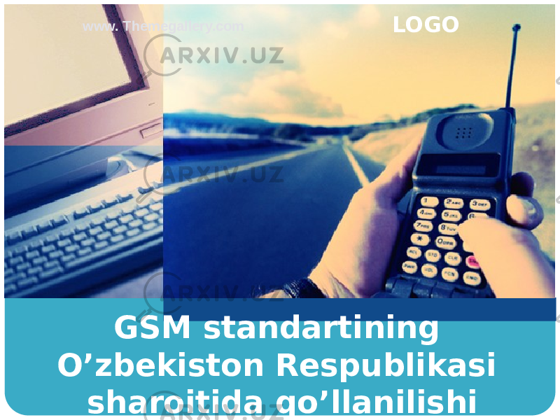 GSM standartining O’zbekiston Respublikasi sharoitida qo’llanilishiwww. Themegallery.com LOGO 