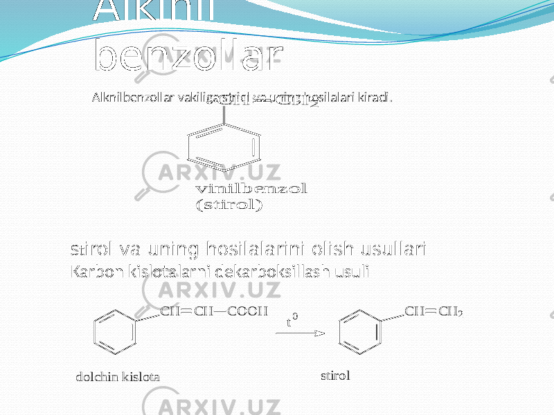Alkinil benzollar Alknilbenzollar vakiliga striol va uning hosilalari kiradi. St irol va uning hosilalarini olish usullari Karbon kislotalarni dekarboksillash usuliC H C H 2 v in ilb e n z o l ( s tir o l) C H C H C O O H C H C H 2 dolchin kislota stirol t0 