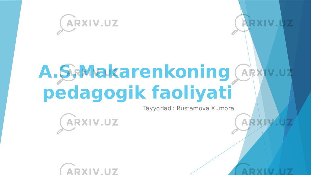 A.S.Makarenkoning pedagogik faoliyati Tayyorladi: Rustamova Xumora 