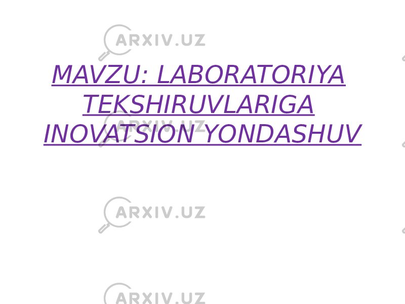 MAVZU: LABORATORIYA TEKSHIRUVLARIGA INOVATSION YONDASHUV 