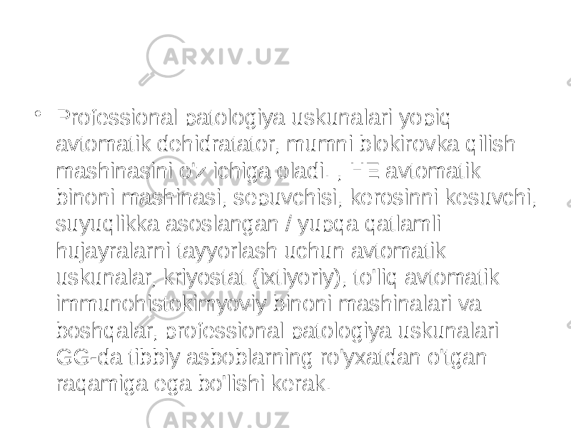 • Professional patologiya uskunalari yopiq avtomatik dehidratator, mumni blokirovka qilish mashinasini o&#39;z ichiga oladi. , HE avtomatik binoni mashinasi, sepuvchisi, kerosinni kesuvchi, suyuqlikka asoslangan / yupqa qatlamli hujayralarni tayyorlash uchun avtomatik uskunalar, kriyostat (ixtiyoriy), to&#39;liq avtomatik immunohistokimyoviy binoni mashinalari va boshqalar, professional patologiya uskunalari GG-da tibbiy asboblarning ro&#39;yxatdan o&#39;tgan raqamiga ega bo&#39;lishi kerak. 