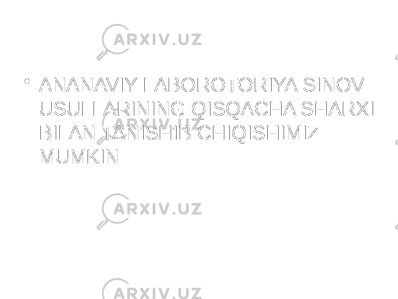 • ANANAVIY LABOROTORIYA SINOV USULLARINING QISQACHA SHARXI BILAN TANISHIB CHIQISHIMIZ MUMKIN 