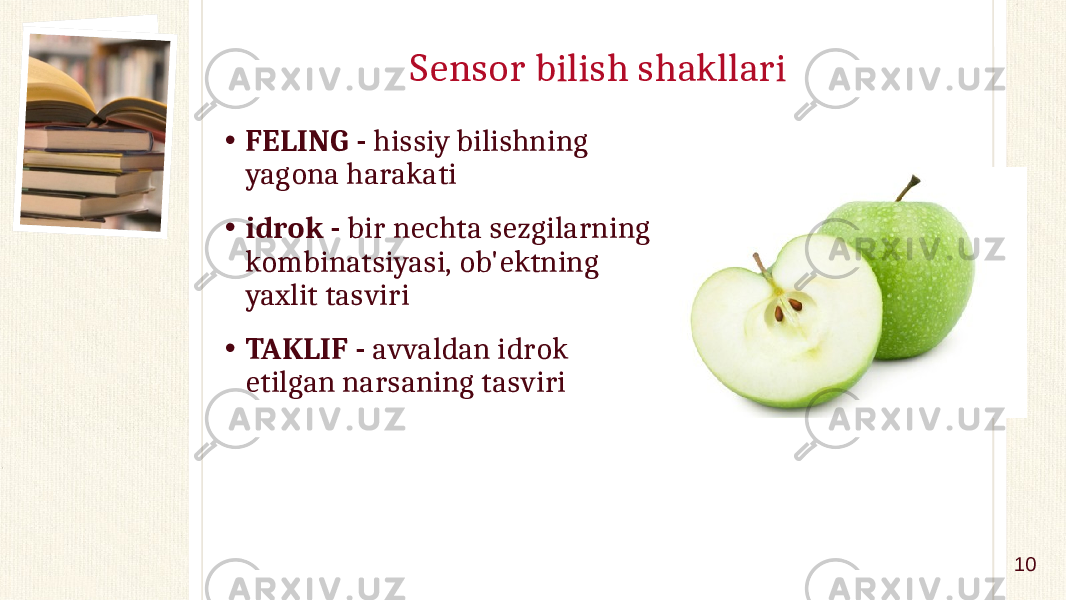 Sensor bilish shakllari • FELING - hissiy bilishning yagona harakati • idrok - bir nechta sezgilarning kombinatsiyasi, ob&#39;ektning yaxlit tasviri • TAKLIF - avvaldan idrok etilgan narsaning tasviri 10 