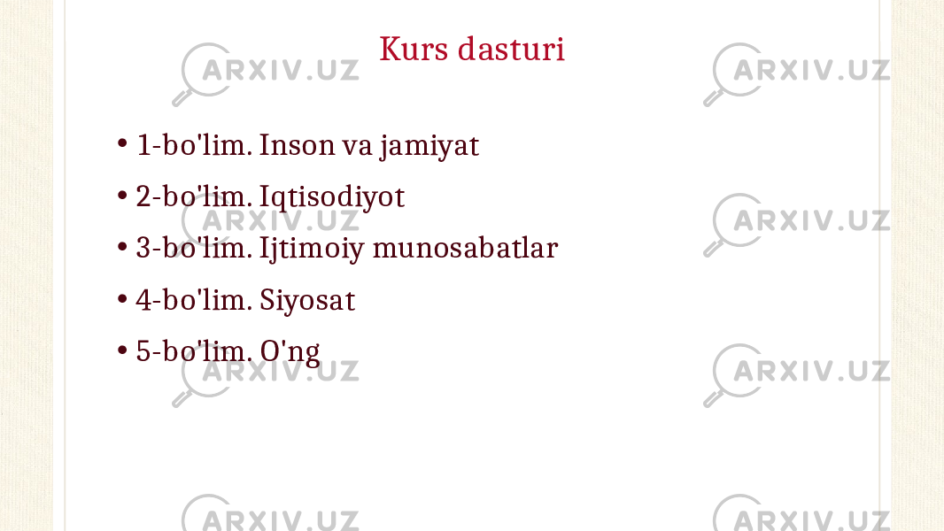 Kurs dasturi • 1-bo&#39;lim. Inson va jamiyat • 2-bo&#39;lim. Iqtisodiyot • 3-bo&#39;lim. Ijtimoiy munosabatlar • 4-bo&#39;lim. Siyosat • 5-bo&#39;lim. O&#39;ng 