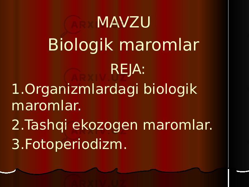 MAVZU Biologik maromlar REJA: 1.Organizmlardagi biologik maromlar. 2.Tashqi ekozogen maromlar. 3.Fotoperiodizm. 