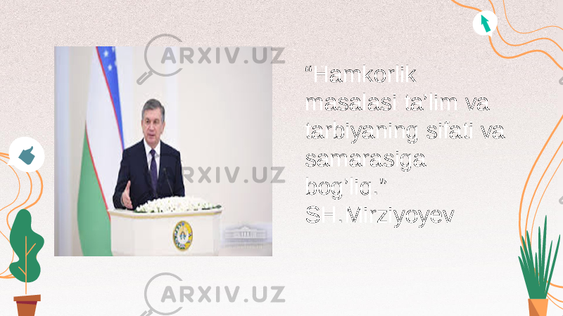 “ Hamkorlik masalasi ta’lim va tarbiyaning sifati va samarasiga bog’liq.” SH.Mirziyoyev 