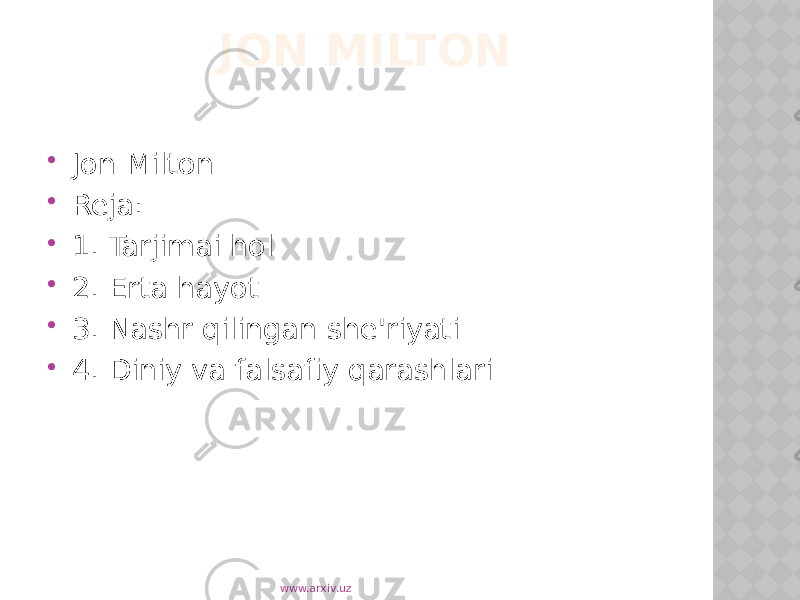 JON MILTON  Jon Milton  Reja:  1. Tarjimai hol  2. Erta hayot  3. Nashr qilingan she&#39;riyati  4. Diniy va falsafiy qarashlari   www.arxiv.uz 