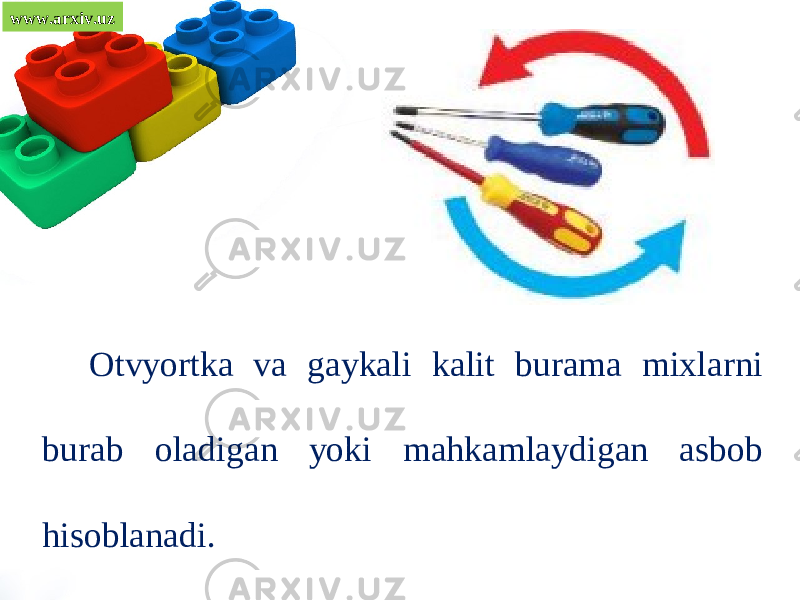 www.arxiv.uz Otvyortka va gaykali kalit burama mixlarni burab oladigan yoki mahkamlaydigan asbob hisoblanadi. 