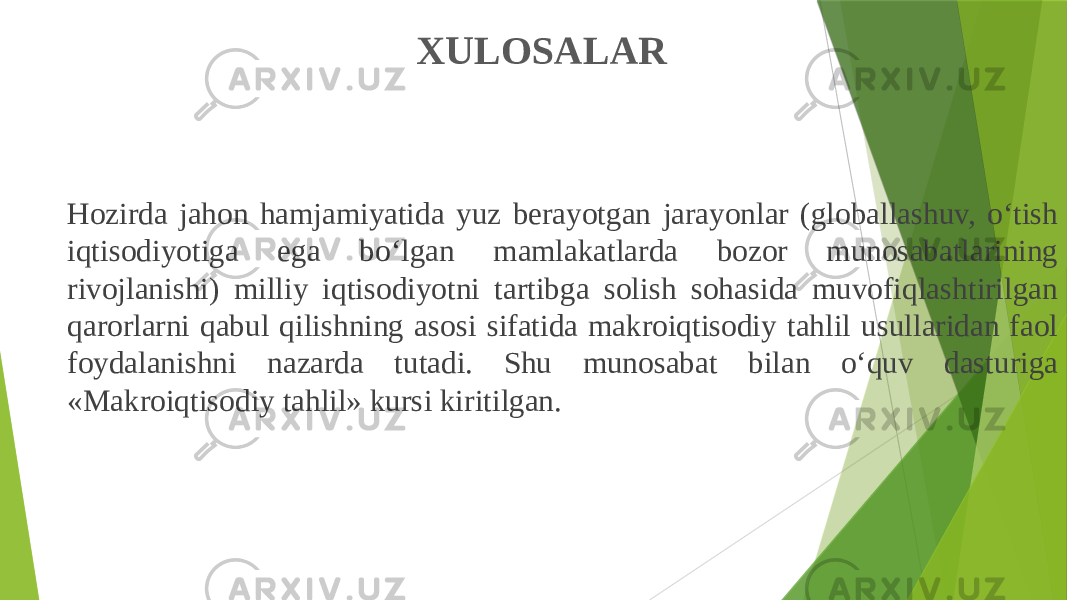 XULOSALAR Hozirda jahon hamjamiyatida yuz berayotgan jarayonlar (globallashuv, o‘tish iqtisodiyotiga ega bo‘lgan mamlakatlarda bozor munosabatlarining rivojlanishi) milliy iqtisodiyotni tartibga solish sohasida muvofiqlashtirilgan qarorlarni qabul qilishning asosi sifatida makroiqtisodiy tahlil usullaridan faol foydalanishni nazarda tutadi. Shu munosabat bilan o‘quv dasturiga «Makroiqtisodiy tahlil» kursi kiritilgan. 