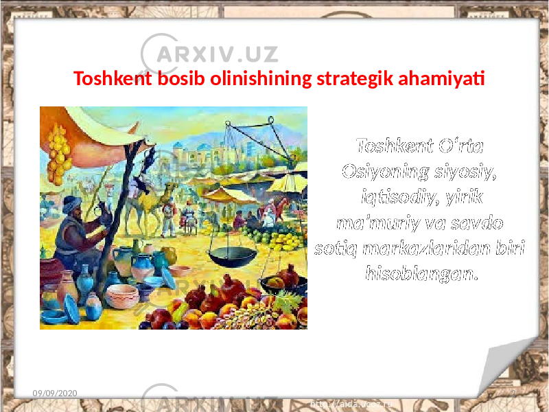 Toshkent bosib olinishining strategik ahamiyati 09/09/2020 2Toshkent O‘rta Osiyoning siyosiy, iqtisodiy, yirik ma’muriy va savdo sotiq markazlaridan biri hisoblangan. 