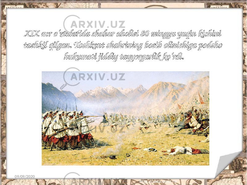 XIX asr o‘rtalarida shahar aholisi 80 mingga yaqin kishini tashkil qilgan. Toshkent shahrining bosib olinishiga podsho hukumati jiddiy tayyorgarlik ko‘rdi. 09/09/2020 5 