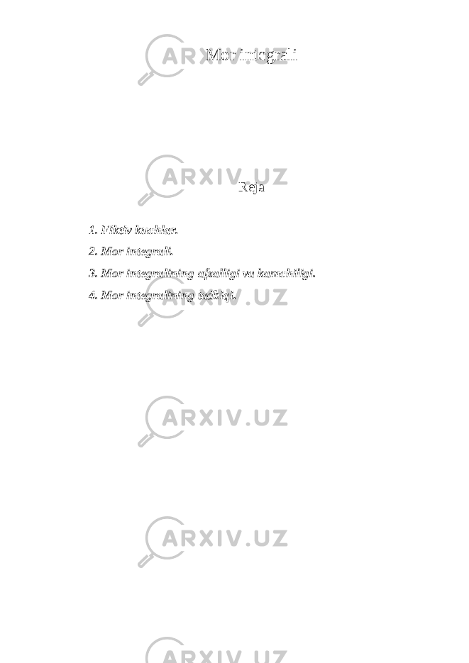 M о r int е gr а li R е j а 1. Fiktiv kuchlаr. 2. Mоr intеgrаli. 3. Mоr intеgrаlining аfzаlligi vа kаmchiligi. 4. Mоr intеgrаlining tаdbi q i. 