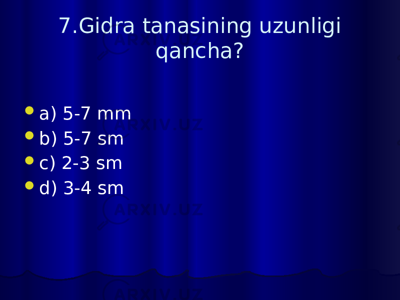 7.Gidra tanasining uzunligi qancha?  a) 5-7 mm  b) 5-7 sm  c) 2-3 sm  d) 3-4 sm 