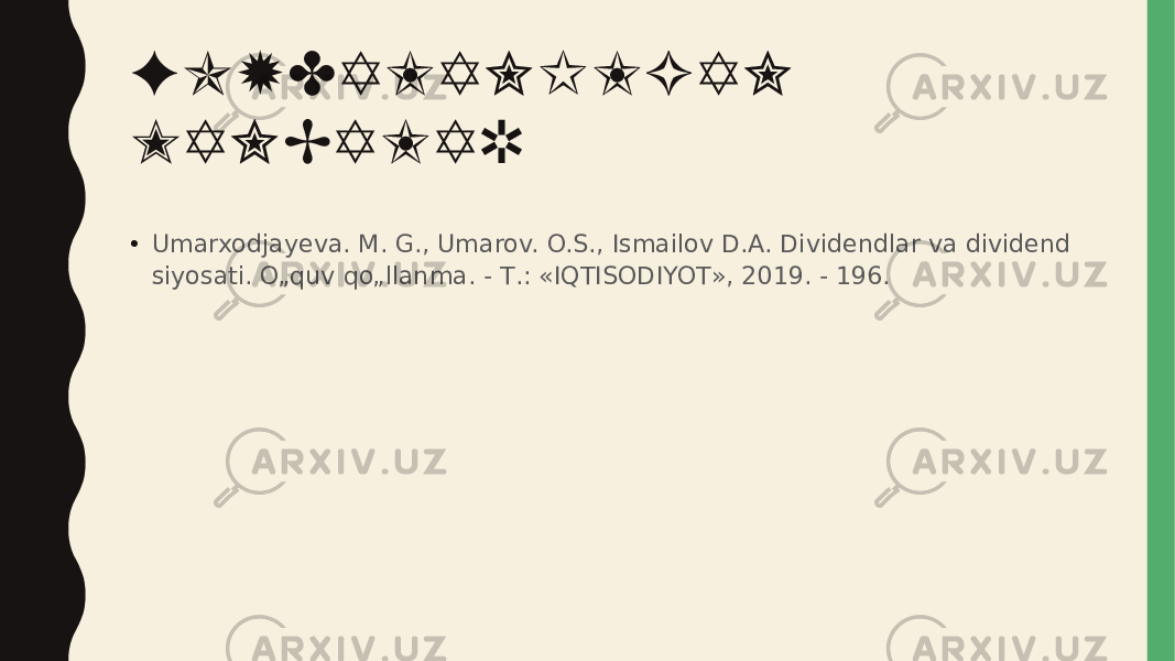 FOYDALANILGAN MANBALAR • Umarxodjayeva. M. G., Umarov. O.S., Ismailov D.A. Dividendlar va dividend siyosati. O„quv qo„llanma. - Т.: «IQTISODIYOT», 2019. - 196. 