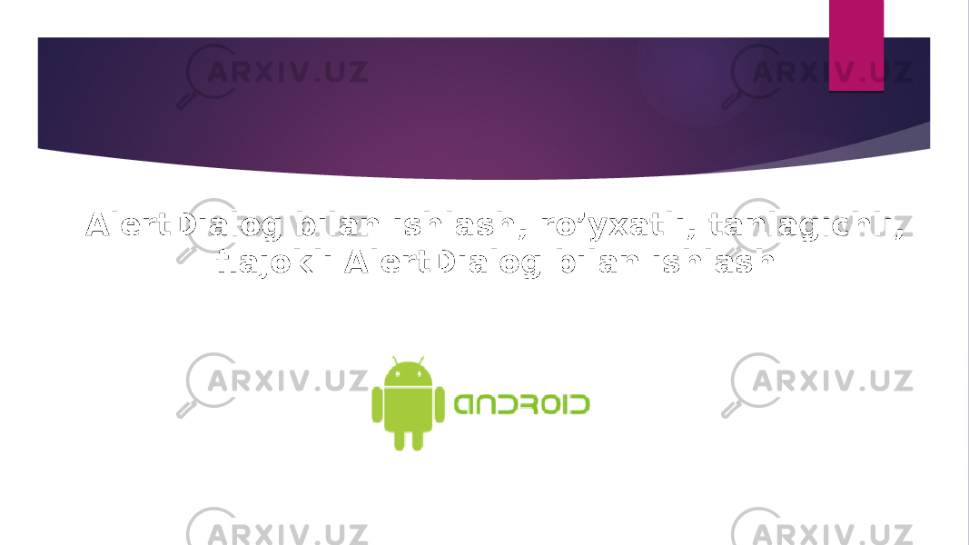 AlertDialog bilan ishlash, ro’yxatli, tanlagichli, flajokli AlertDialog bilan ishlash 