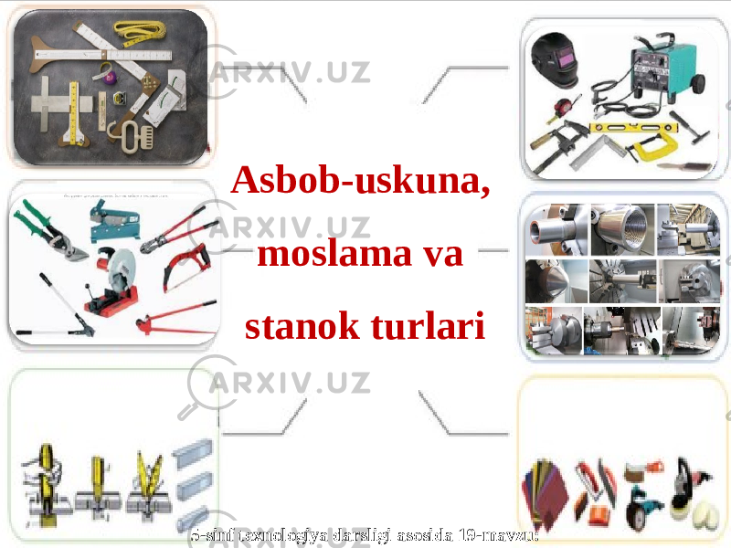 Asbob-uskuna, moslama va stanok turlari 5-sinf texnologiya darsligi asosida 19-mavzu: 