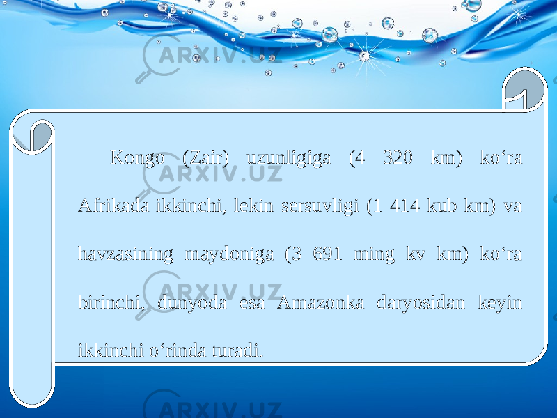 Kongo (Zair) uzunligiga (4 320 km) ko‘ra Afrikada ikkinchi, lekin sersuvligi (1 414 kub km) va havzasining maydoniga (3 691 ming kv km) ko‘ra birinchi, dunyoda esa Amazonka daryosidan keyin ikkinchi o‘rinda turadi. 