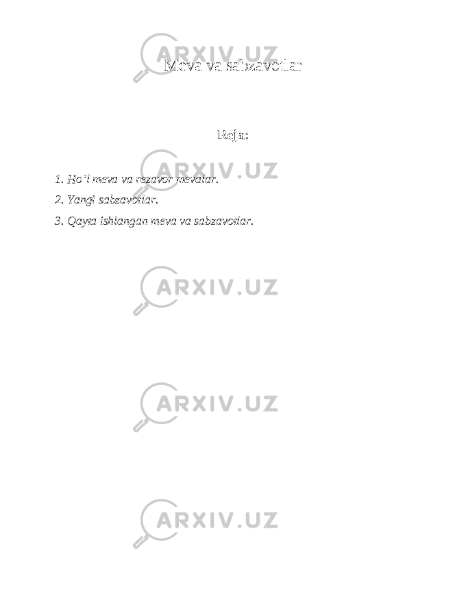 Meva va sabzavotlar Reja: 1. Ho‘l meva va rezavor mevalar. 2. Yangi sabzavotlar. 3. Qayta ishlangan meva va sabzavotlar. 