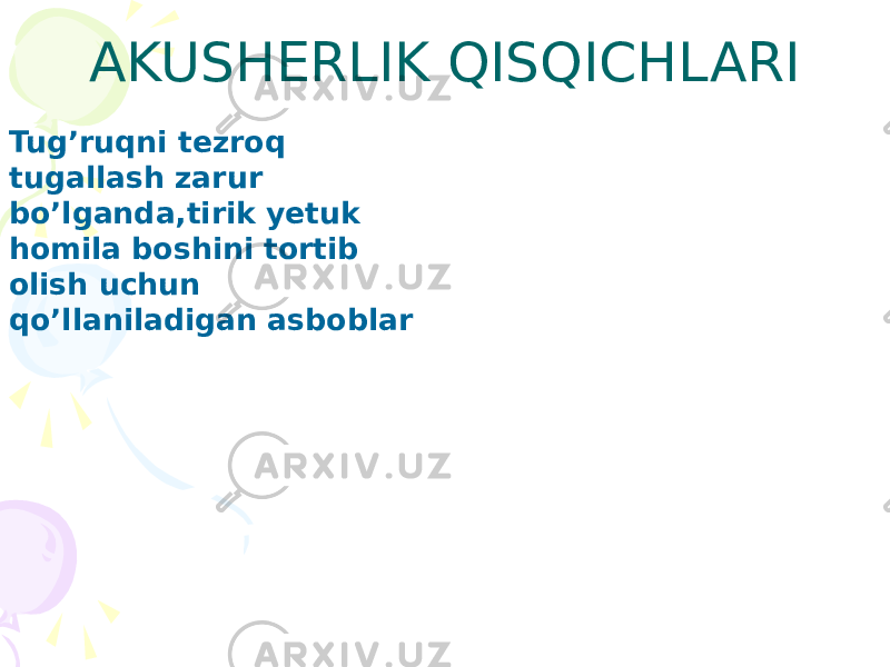 AKUSHERLIK QISQICHLARI Tug’ruqni tezroq tugallash zarur bo’lganda,tirik yetuk homila boshini tortib olish uchun qo’llaniladigan asboblar 