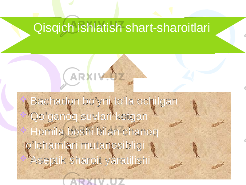 Qisqich ishlatish shart-sharoitlari  Bachadon bo’yni to’la ochilgan  Qo’ganoq suvlari ketgan  Homila boshi bilan chanoq o’lchamlari mutanosibligi  Aseptik sharoit yaratilishi 