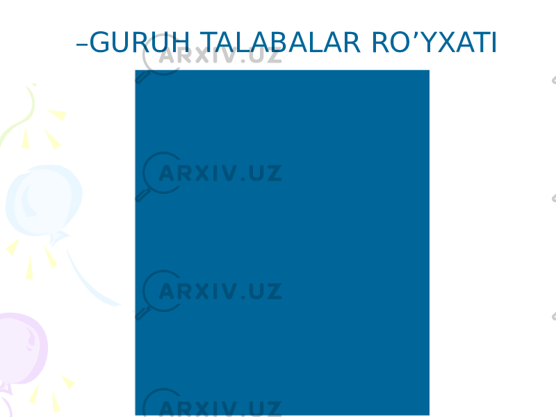  – GURUH TALABALAR RO’YXATI 3. Abduvohidov Azamat 4.Yodgorova Sadoqat 5.Xamidova Gulshoda 6.Nasilayeva Binafsha 7.Yunusov Ruslan 8.Istamov Hasan 9.Samadov Axror 10.Shodiyeva Maftuna 11.Omonqulov Hasan 12.Fayziyev Nuriddin 13.Nematova Maftuna 14. Ro’ziyev Bekjon 