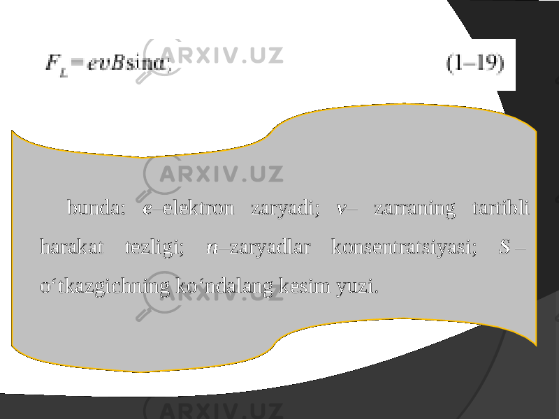 bunda: e –elektron zaryadi; v – zarraning tartibli harakat tezligi; n –zaryadlar konsentratsiyasi; S  –  o‘tkazgichning ko‘ndalang kesim yuzi. 