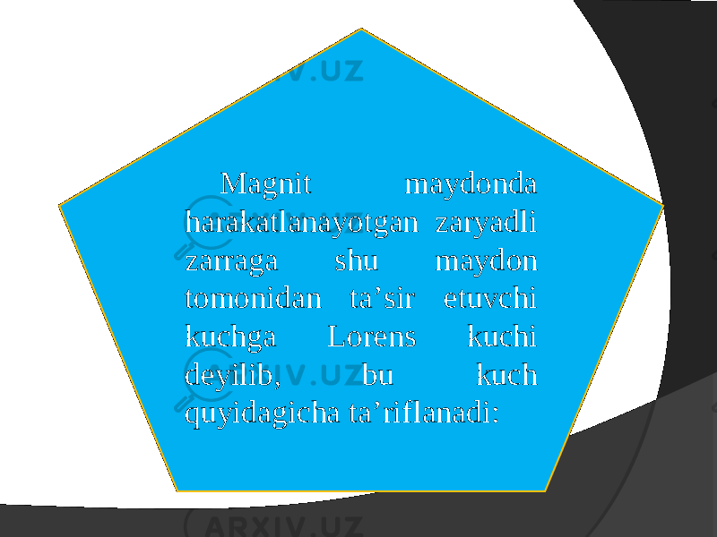 Magnit mayd о nda harakatlanayotgan zaryadli zarraga shu mayd о n t о m о nidan ta’sir etuvchi kuchga L о r е ns kuchi d е yilib, bu kuch quyidagicha ta’rif lanadi: 