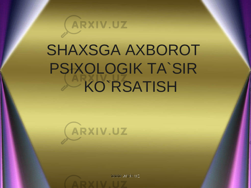 SHAXSGA AXBOROT PSIXOLOGIK TA`SIR KO`RSATISH www.arxiv.uz 