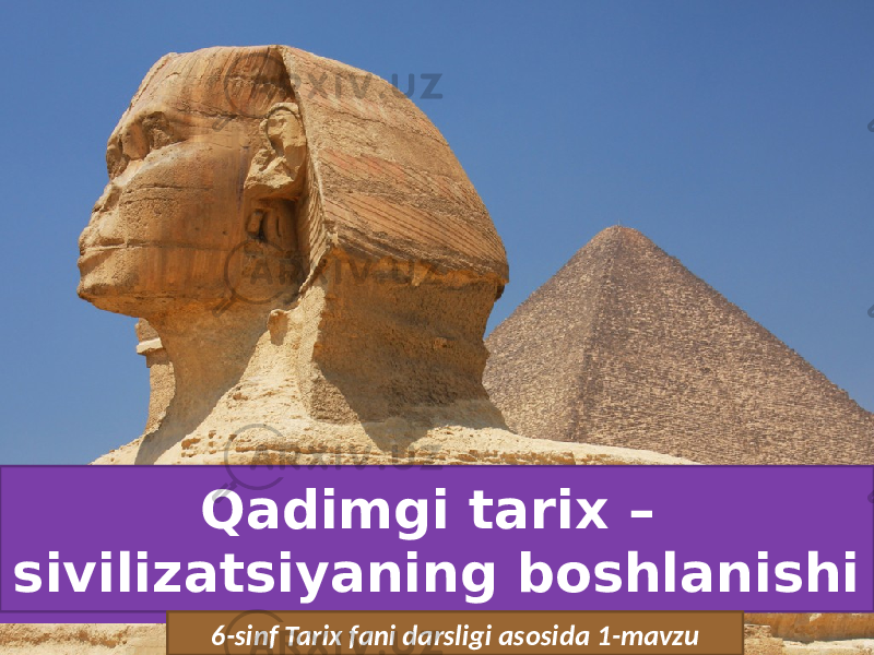 Qadimgi tarix – sivilizatsiyaning boshlanishi 6-sinf Tarix fani darsligi asosida 1-mavzu 
