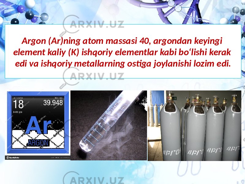 Argon (Ar)ning atom massasi 40, argondan keyingi element kaliy (K) ishqoriy elementlar kabi bo‘lishi kerak edi va ishqoriy metallarning ostiga joylanishi lozim edi. 