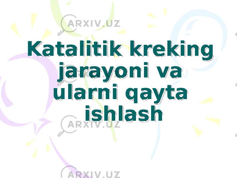 Katalitik kreking Katalitik kreking jarayoni va jarayoni va ularni qayta ularni qayta ishlashishlash 