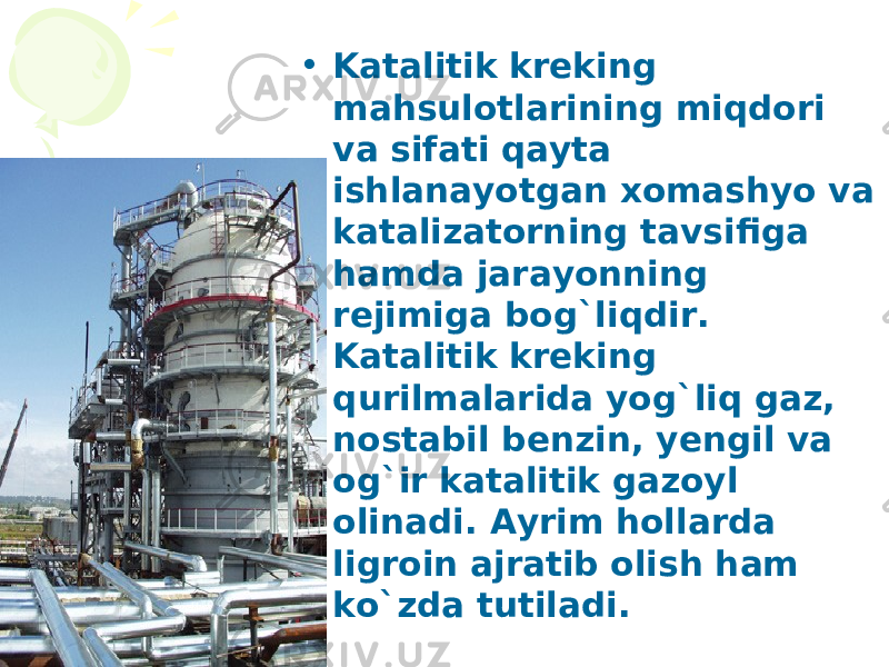 • Katalitik kreking mahsulotlarining miqdori va sifati qayta ishlanayotgan xomashyo va katalizatorning tavsifiga hamda jarayonning rejimiga bog`liqdir. Katalitik kreking qurilmalarida yog`liq gaz, nostabil benzin, yengil va og`ir katalitik gazoyl olinadi. Ayrim hollarda ligroin ajratib olish ham ko`zda tutiladi. 