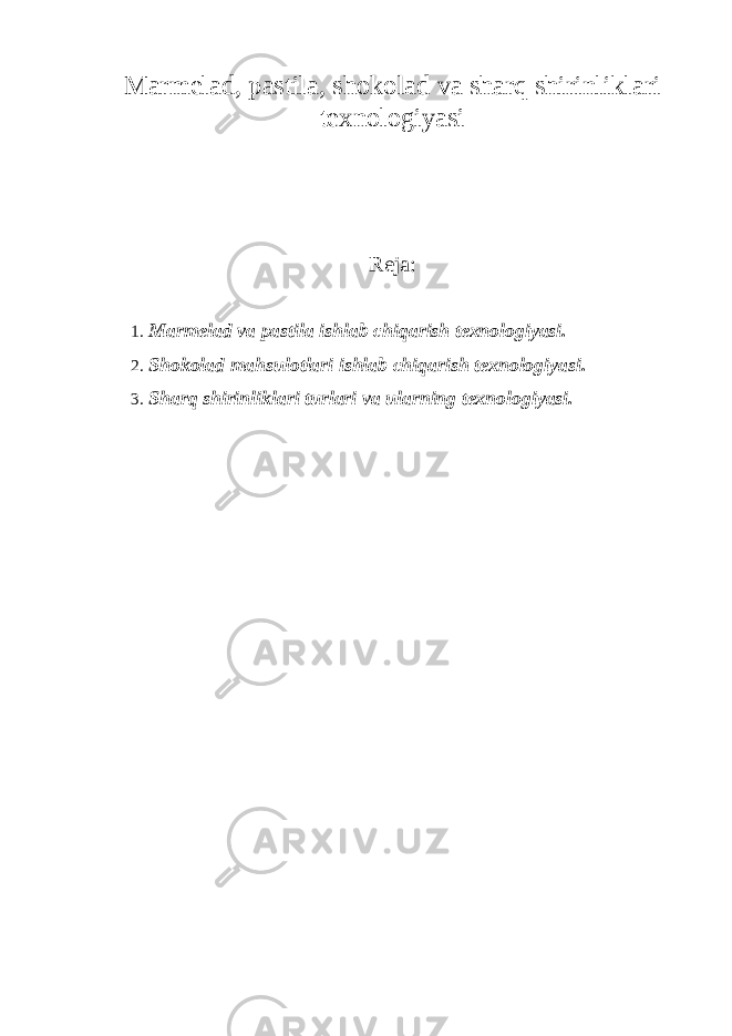 Marmelad, pastila, shokolad va sharq shirinliklari texnologiyasi Reja: 1. Marmelad va pastila ishlab chiqarish texnologiyasi. 2. Shokolad mahsulotlari ishlab chiqarish texnologiyasi. 3. Sharq shirinliklari turlari va ularning texnologiyasi. 