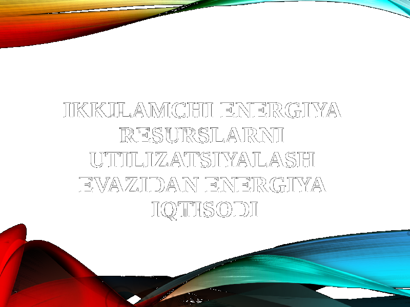 IKKILAMCHI ENERGIYA RESURSLARNI UTILIZATSIYALASH EVAZIDAN ENERGIYA IQTISODI 
